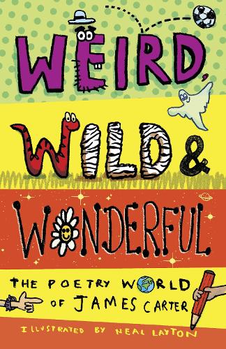 Weird, Wild & Wonderful: The Poetry World of James Carter (Paperback)