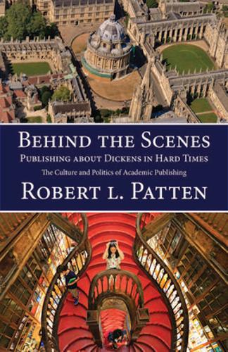 Behind The Scenes: Publishing About Dickens in Hard Times: The Culture and Politics of Academic Publishing (Hardback)