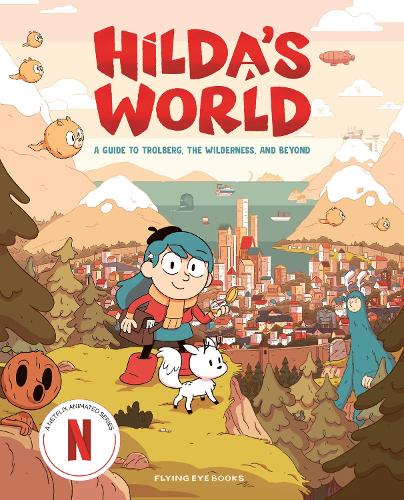 Hilda's World: A Guide to Trolberg, the Wilderness, and Beyond - Netflix Original Series Tie-In (Hardback)