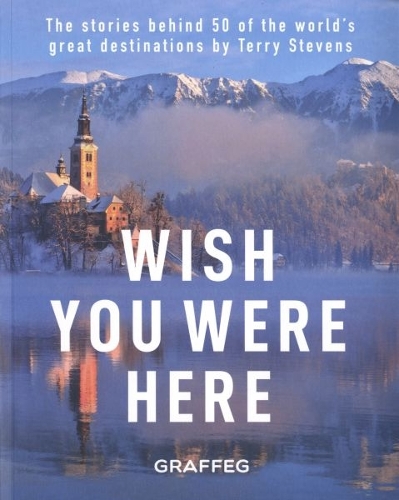 Wish You Here Here: The stories behind 50 of the world's greatest destinations by Terry Stevens (Paperback)
