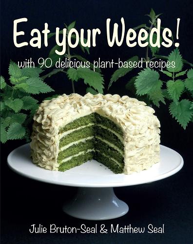 Eat your Weeds!: with 90 delicious plant-based recipes (Hardback)