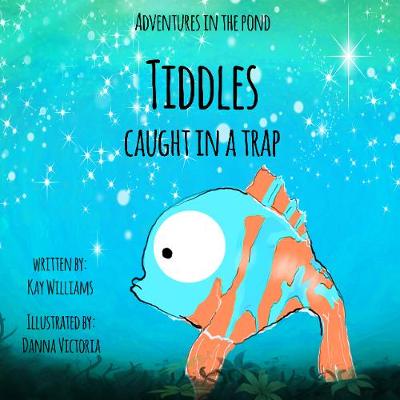 Adventures In The Pond: Tiddles Caught In A Trap (Paperback)