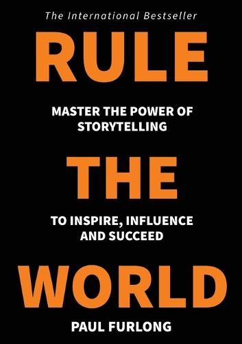 Rule the World: Master the power of storytelling to inspire, influence and succeed (Paperback)