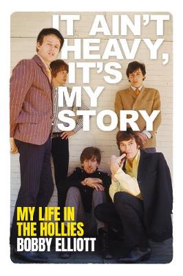 It Ain't Heavy, It's My Story: The Autobiography of Bobby Elliott (Paperback)