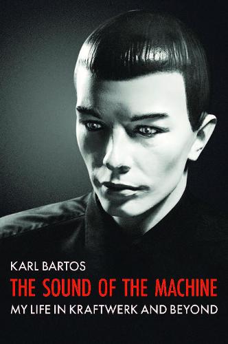 Karl Bartos Discusses "The Sound of the Machine - My Life in Kraftwerk & Beyond"