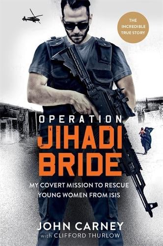 Operation Jihadi Bride: My Covert Mission to Rescue Young Women from ISIS - The Incredible True Story (Hardback)