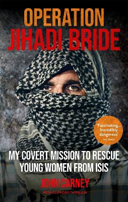 Operation Jihadi Bride: My Covert Mission to Rescue Young Women from ISIS - The Incredible True Story (Paperback)