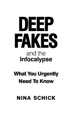 Deep Fakes and the Infocalypse: What You Urgently Need To Know (Paperback)
