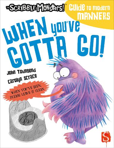 When You've Gotta Go! - The Scribble Monsters' Guide To Modern Manners (Paperback)