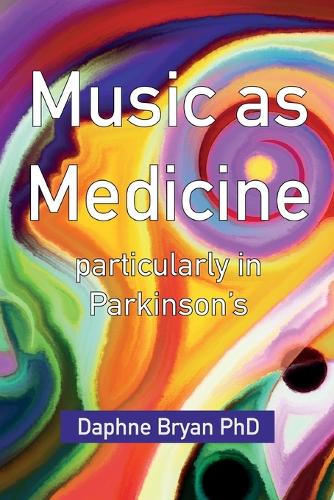 Music As Medicine particularly in Parkinson's (Paperback)