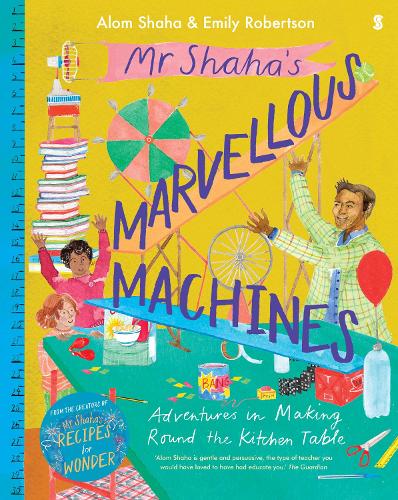 Mr Shaha's Marvellous Machines: adventures in making round the kitchen table (Hardback)
