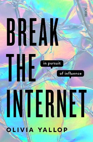 Break the Internet: in pursuit of influence (Hardback)