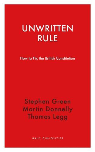 Unwritten Rule: How to Fix the British Constitution - Haus Curiosities (Paperback)