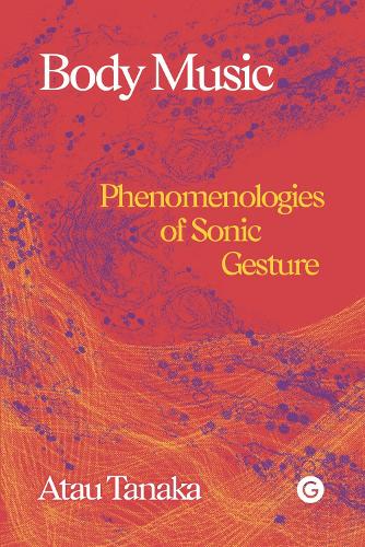 Body Music: Phenomenologies of Sonic Gesture (Hardback)