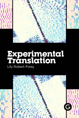 Experimental Translation: The Work of Translation in the Age of Algorithmic Production - Practice as Research (Paperback)