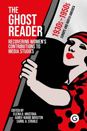 The Ghost Reader: Recovering Women’s Contributions to Media Studies (Paperback)