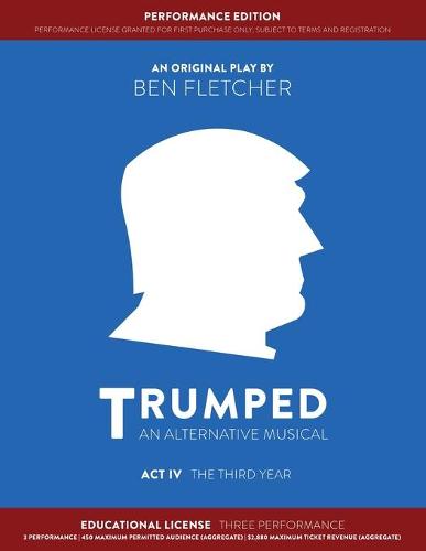 TRUMPED: An Alternative Musical, Act IV Performance Edition: Educational Three Performance (Paperback)