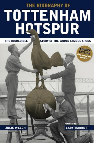 The Biography of Tottenham Hotspur (Hardback)