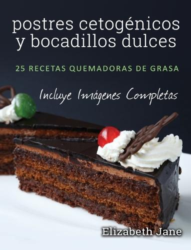 postres cetogenicos y bocadillos dulces: 25 recetas quemadoras de grasa (Hardback)