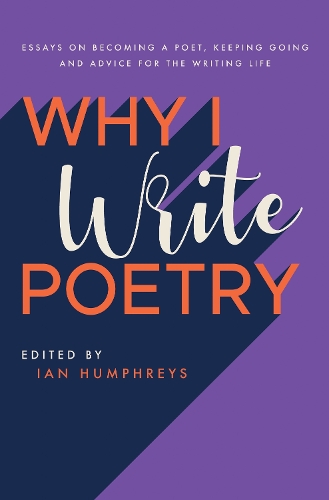 Why I Write Poetry: Essays on Becoming a Poet, Keeping Going and Advice for the Writing Life (Paperback)