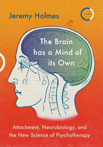 The Brain has a Mind of its Own: Attachment, Neurobiology, and the New Science of Psychotherapy (Paperback)