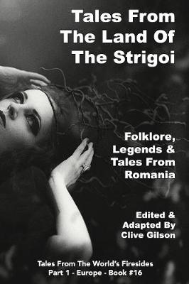 Tales From the Land Of the Strigoi - Tales From The World's Firesides - Part 1 - Europe (Hardback)