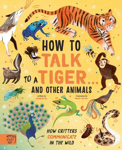 How to Talk to a Tiger... and other animals: How Critters Communicate in the Wild (Hardback)