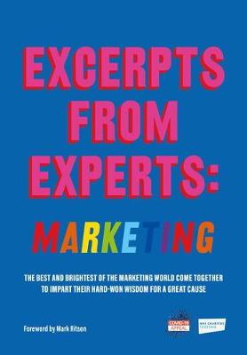 Excerpts from Experts: Marketing: The best and brightest of the marketing world come together to impart their hard-won wisdom for a great cause (Paperback)
