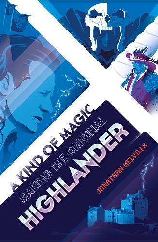 A Kind of Magic: Making the Original Highlander (Hardback)