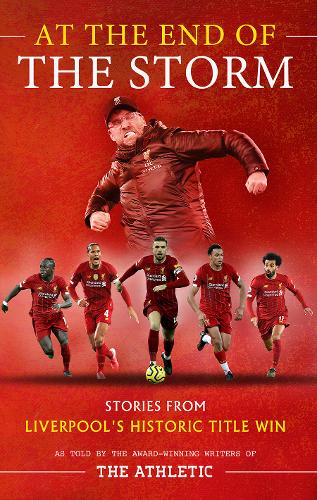 At the End of the Storm: Stories from Liverpool's Historic Title Win (Hardback)