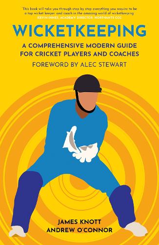 Wicket Keeping: A Comprehensive Modern Guide for Cricket Players and Coaches (Paperback)