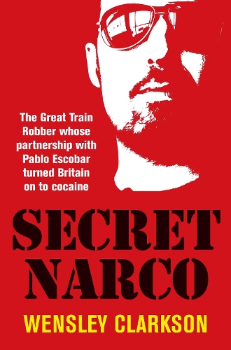 Secret Narco: The Great Train Robber whose partnership with Pablo Escobar turned Britain on to cocaine (Paperback)