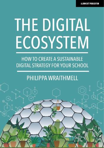 The Digital Ecosystem: How to create a sustainable digital strategy for your school (Paperback)