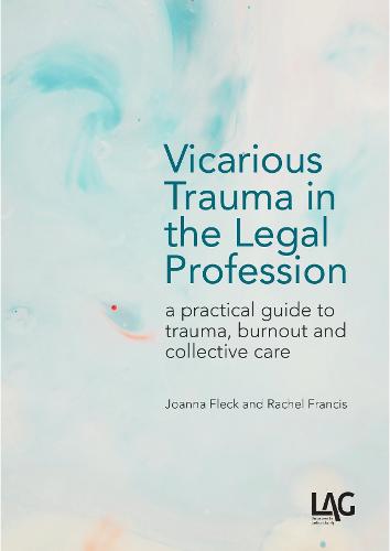 Vicarious Trauma in the Legal Profession: a practical guide to trauma, burnout and collective care (Paperback)