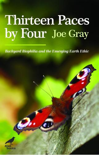 Thirteen Paces by Four: Backyard Biophilia and the Emerging Earth Ethic (Paperback)
