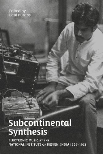 Subcontinental Synthesis: Electronic Music at the National Institute of Design, India 1969-1972 (Paperback)