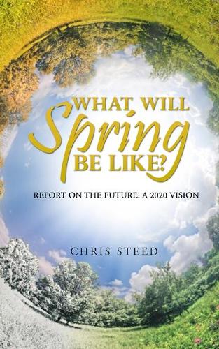 What Will Spring be Like?: Report on the future: A 2020 vision (Paperback)
