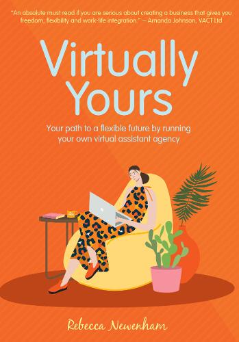 Virtually Yours: Your path to a flexible future by running your own virtual assistant agency (Paperback)