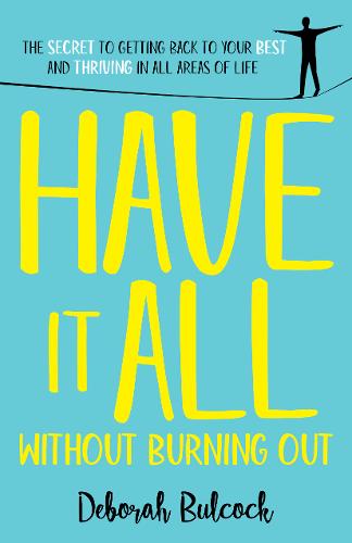 Have It All Without Burning Out: The Secret To Getting Back To Your Best And Thriving In All Areas Of Life (Hardback)