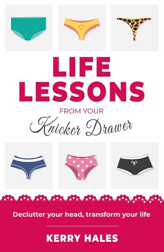 Life Lessons from your Knicker Drawer: Declutter your head, transform your life (Hardback)