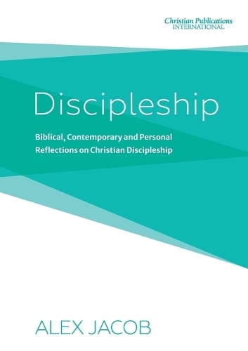 Discipleship: Biblical, Contemporary and Personal Reflections on Christian Discipleship (Paperback)