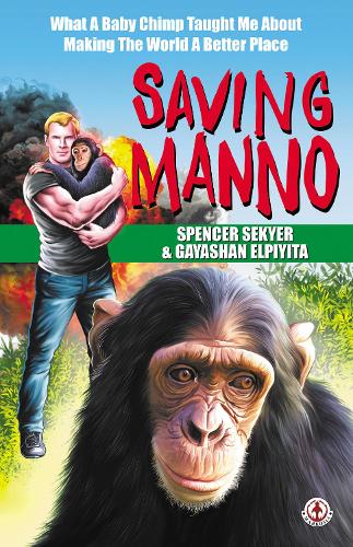 Saving Manno: What a Baby Chimp Taught Me About Making the World a Better Place (Hardback)