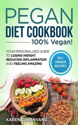 Pegan Diet Cookbook: 100% VEGAN: Your Personalized Guide to Losing Weight, Reducing Inflammation, and Feeling Amazing - Vegan Paleo 1 (Hardback)