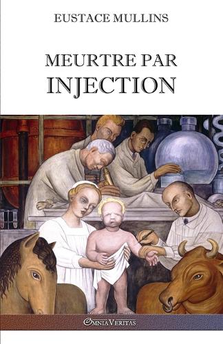 Meurtre par injection: Histoire de la conspiration medicale contre l'Amerique (Paperback)