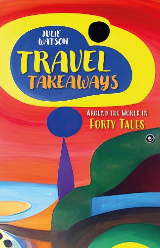 Travel Takeaways: Around the World in Forty Tales (Paperback)