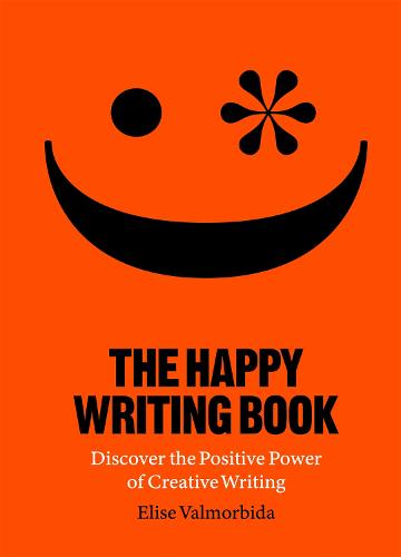 The Happy Writing Book: Discover the Positive Power of Creative Writing (Paperback)