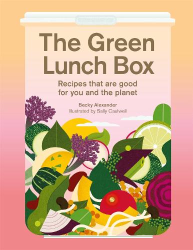 The Green Lunch Box: Recipes that are good for you and the planet (Hardback)