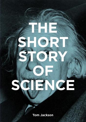 The Short Story of Science: A Pocket Guide to Key Histories, Experiments, Theories, Instruments and Methods (Paperback)