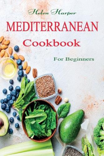 Mediterranean Cookbook For Beginners: The Complete Mediterranean Cookbook For Beginners (Paperback)