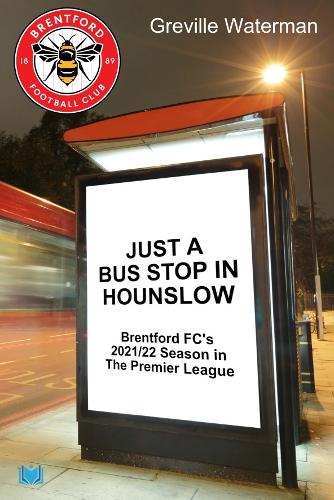 Just a Bus Stop in Hounslow: Brentford FC's 2021/22 Season in The Premier League (Paperback)